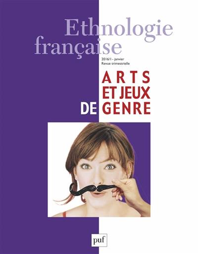 Ethnologie française, n° 1 (2016). Arts et jeux de genre