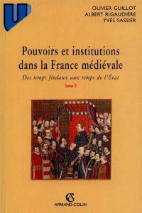 Pouvoirs et institutions dans la France médiévale. Vol. 2. Des temps féodaux aux temps de l'Etat