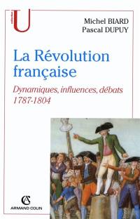 La Révolution française : dynamiques, influences, débats : 1787-1804