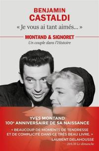 Je vous ai tant aimés... : Montand & Signoret, un couple dans l'histoire