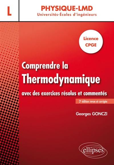 Comprendre la thermodynamique avec des exercices résolus et commentés : licence, CPGE