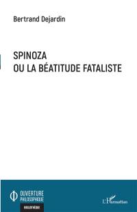 Spinoza ou La béatitude fataliste