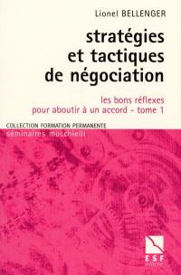 Stratégies et tactiques de négociation. Vol. 1. Les bons réflexes pour aboutir à un accord
