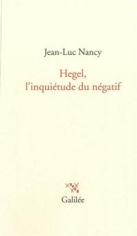 Hegel, l'inquiétude du négatif