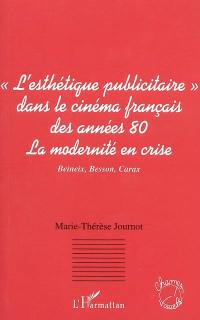 Le courant de l'esthétique publicitaire dans le cinéma français des années 80 : la modernité en crise : Beineix, Besson, Carax