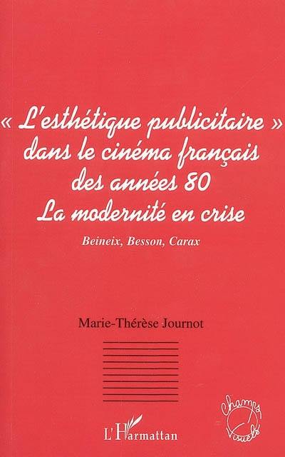 Le courant de l'esthétique publicitaire dans le cinéma français des années 80 : la modernité en crise : Beineix, Besson, Carax