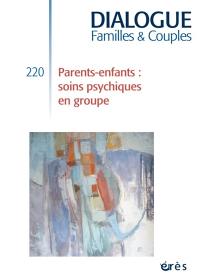 Dialogue familles & couples, n° 220. Parents-enfants : soins psychiques en groupe