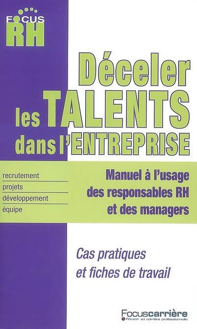 Déceler les talents dans l'entreprise : manuel à l'usage des responsables RH et des managers