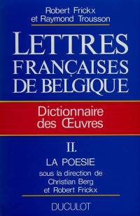 Lettres françaises de Belgique : dictionnaire des oeuvres. Vol. 2. La Poésie