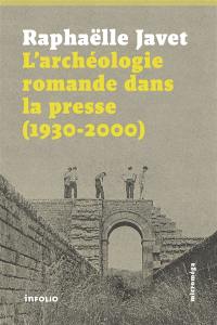 L'archéologie romande dans la presse (1930-2000)