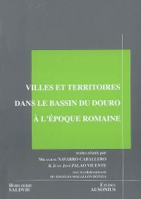 Villes et territoires dans le bassin du Douro à l'époque romaine : actes de la table ronde internationale, Bordeaux, septembre 2004