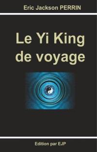 Le yi king de voyage : un guide du voyageur