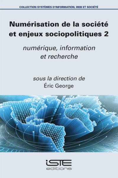 Numérisation de la société et enjeux sociopolitiques. Vol. 2. Numérique, information et recherche