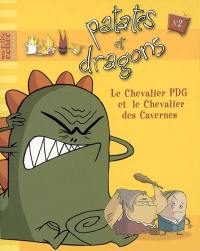 Patates et dragons. Vol. 2. Le chevalier PDG et le chevalier des cavernes