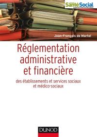 Réglementation administrative et financière des établissements sociaux et médico-sociaux