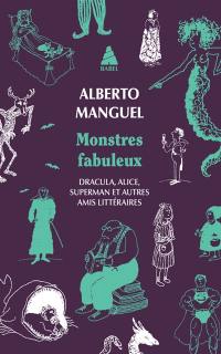 Monstres fabuleux : Dracula, Alice, Superman et autres amis littéraires