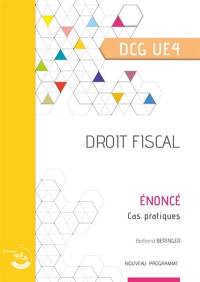 Droit fiscal, DCG UE4 : énoncé, cas pratiques : nouveau programme