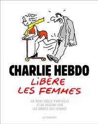 Charlie Hebdo libère les femmes : un demi-siècle d'articles et de dessins sur les droits des femmes