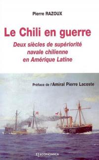Le Chili en guerre : deux siècles de supériorité navale chilienne en Amérique latine
