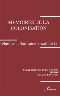 Mémoires de la colonisation : relations colonisateurs-colonisés, colloque des 3 et 4 décembre 1993, Aix-en-Provence
