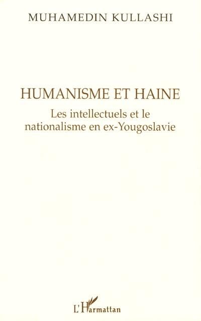 Humanisme et haine : les intellectuels et le nationalisme en ex-Yougoslavie