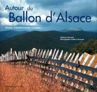 Autour du Ballon d'Alsace : Alsace, Franche-Comté, Lorraine