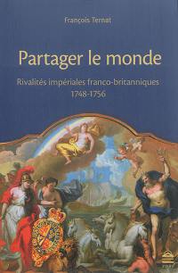Partager le monde : rivalités impériales franco-britanniques : 1748-1756