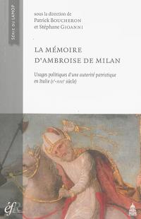La mémoire d'Ambroise de Milan : usages politiques d'une autorité patristique en Italie : Ve-XVIIIe siècle