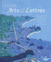 Entre arts & lettres : trois siècles de rayonnement culturel autour de Vevey et de Montreux