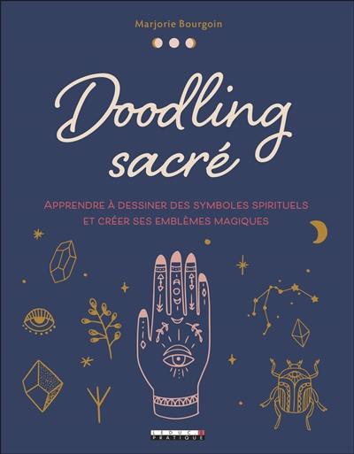 Doodling sacré : apprendre à dessiner des symboles spirituels et créer ses emblèmes magiques
