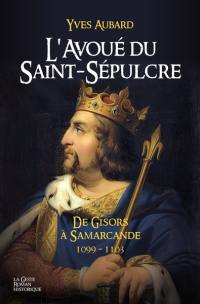 La saga des Limousins. Vol. 18. L'avoué du Saint-Sépulcre : de Gisors à Samarcande : 1099-1103