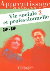 Vie sociale et professionnelle CAP-BEP. Vol. 2