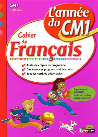 Cahier de français, l'année du CM1, 9-10 ans : orthographe, grammaire, conjugaison, vocabulaire