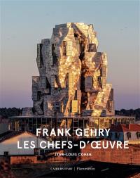 Frank Gehry : les chefs-d'oeuvre