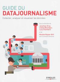 Guide du datajournalisme : collecter, analyser et visualiser les données