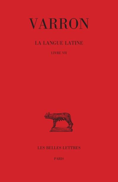 La langue latine. Vol. 3. Livre VII