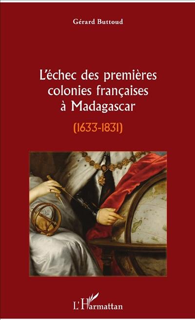 L'échec des premières colonies françaises à Madagascar, 1633-1831