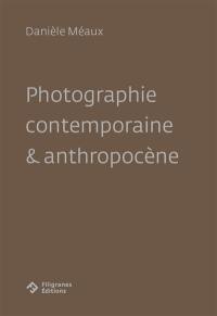 Photographie contemporaine & anthropocène