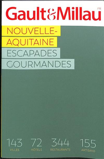 Nouvelle-Aquitaine : escapades gourmandes : 143 villes, 72 hôtels, 344 restaurants, 155 artisans
