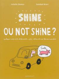 Shine ou not shine ? : quelques rudiments d'éducation pour retrouver ses bonnes manières