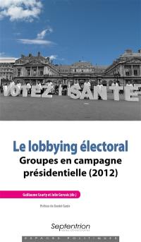 Le lobbying électoral : groupes en campagne présidentielle (2012)