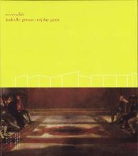 Réversible : Isabelle Grosse : replay Goya : exposition, Castres, Centre d'art contemporain, 12 juin-10 novembre 2004