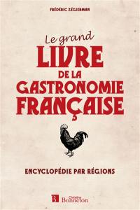 Le grand livre de la gastronomie française : encyclopédie par Régions