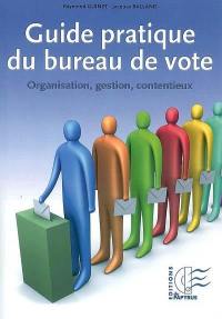 Guide pratique du bureau de vote : organisation, gestion, contentieux
