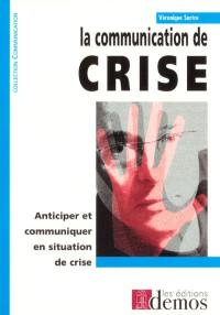 La communication de crise : anticiper et communiquer en situation de crise