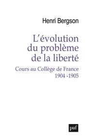 L'évolution du problème de la liberté : cours au Collège de France, 1904-1905