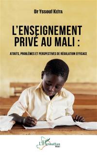 L'enseignement privé au Mali : atouts, problèmes et perspectives de régulation efficace