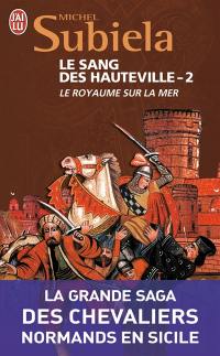 Le sang des Hauteville. Vol. 2. Le royaume sur la mer (1063-1130)