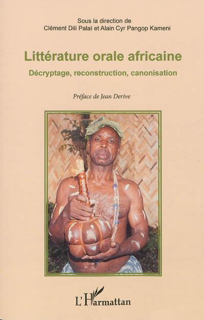 Littérature orale africaine : décryptage, reconstruction, canonisation : mélanges offerts au professeur Gabriel Kuitché Fonkou