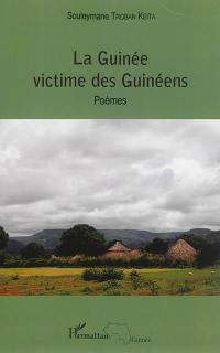 La Guinée victime des Guinéens : poèmes
